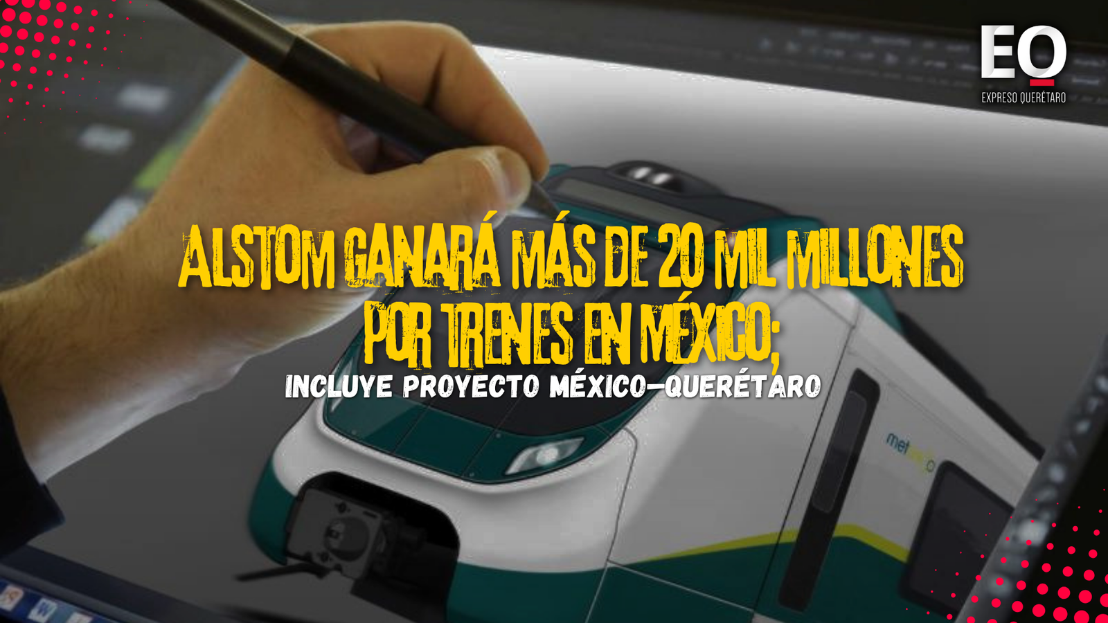 Alstom ganará más de 20 mil millones por trenes en México; incluye proyecto México–Querétaro