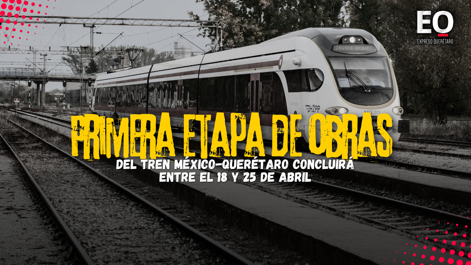 Primera etapa de obras del tren México-Querétaro concluirá entre el 18 y 25 de abril