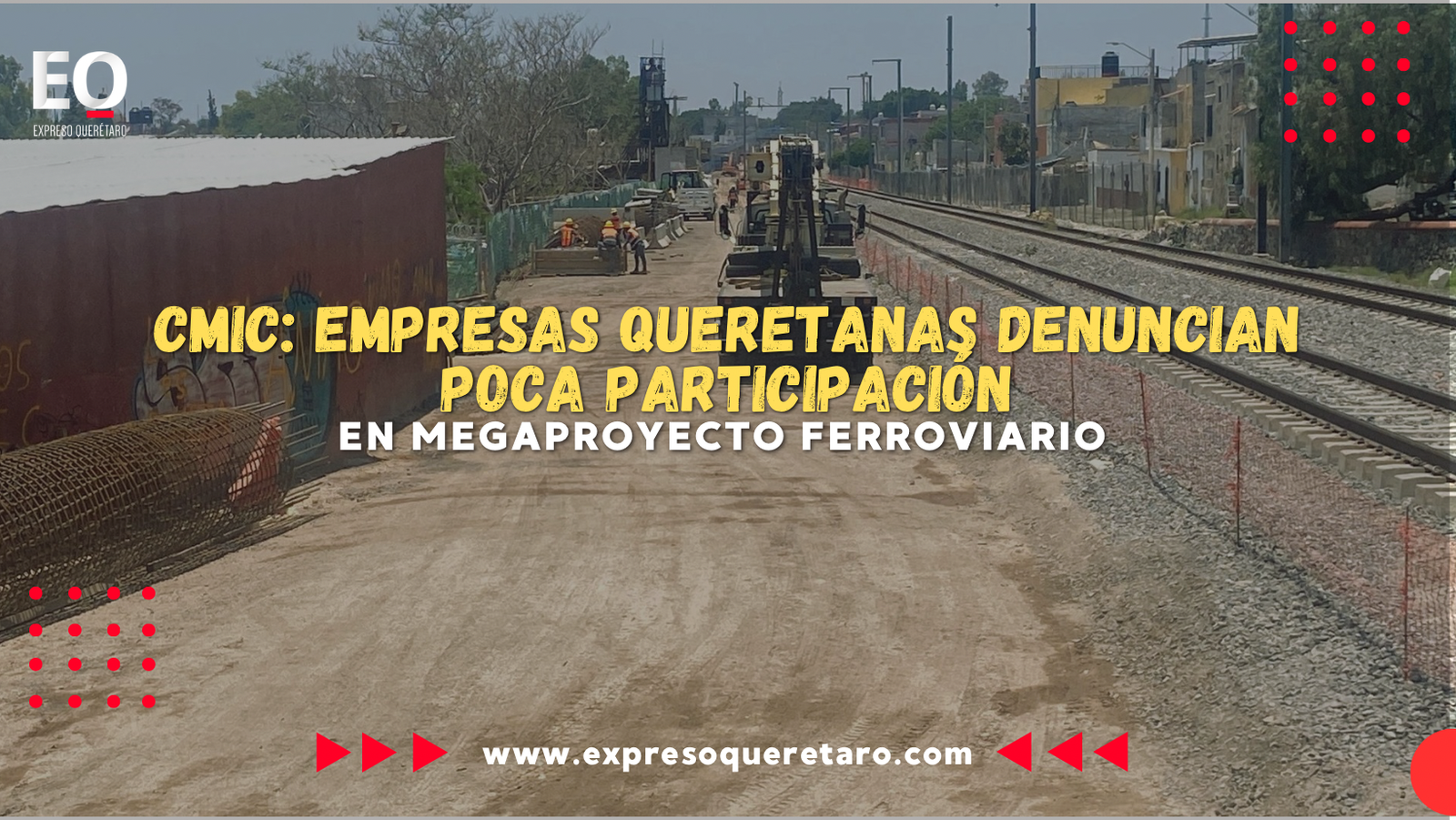 CMIC: Empresas queretanas denuncian poca participación en megaproyecto ferroviario