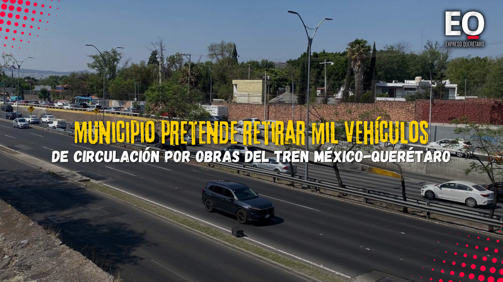 Municipio pretende retirar mil vehículos de circulación por obras del Tren México-Querétaro