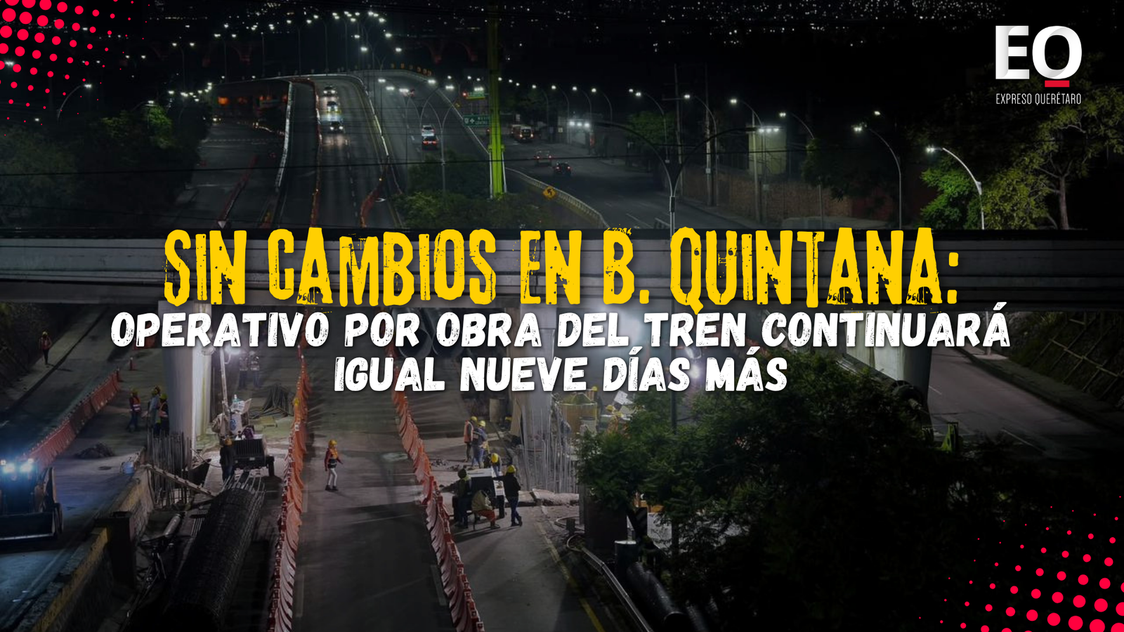 Sin cambios en B. Quintana: operativo por obra del tren continuará igual nueve días más